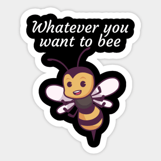 Whatever you want to bee Sticker